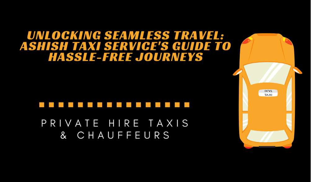 Read more about the article Unlocking Seamless Travel: Ashish Taxi Service’s Guide to Hassle-Free Journeys